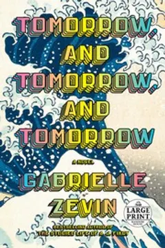 Tomorrow, and Tomorrow, and Tomorrow · Gabrielle Zevin · 2022